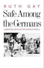 Gay, R: Safe Among the Germans - Liberated Jews After World