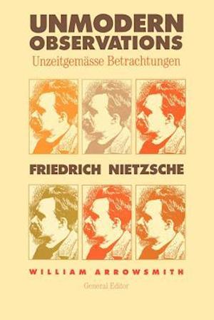 Nietzsche, F: Unmodern Observations - Unzeitgemässe Betracht