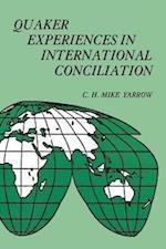 Yarrow, C: Quaker Experiences in International Conciliation