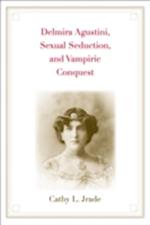 Delmira Agustini, Sexual Seduction, and Vampiric Conquest