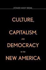 Brown, R: Culture, Capitalism and Democracy in the New Ameri