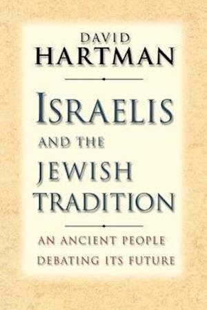 Hartman, D: Israelis & the Jewish Tradition - An Ancient Peo