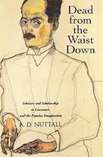 Nuttall, A: Dead from the Waist Down - Scholars and Scholars