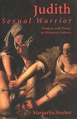 Judith Sexual Warrior: Women and Power in Western Culture 
