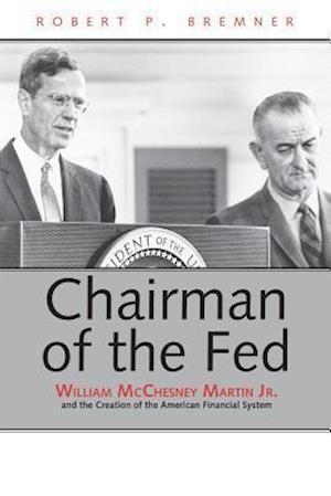 Bremner, R: Chairman fo the FED - William McChesney Martin J