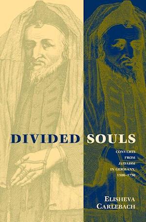 Carlebach, E: Divided Souls - Converts from Judaism in Germa