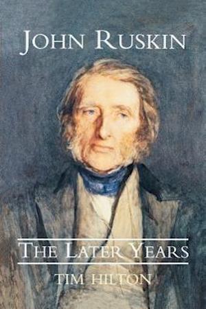 Hilton, T: John Ruskin - The Later Years