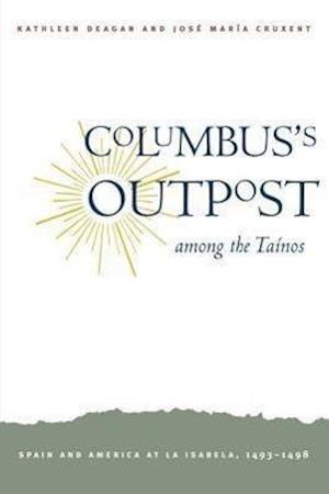 Deagan, K: Columbus`s Outpost among the Taínos - Spain and A