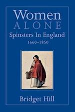 Hill, B: Women Alone - Spinsters in Britain 1660-1850