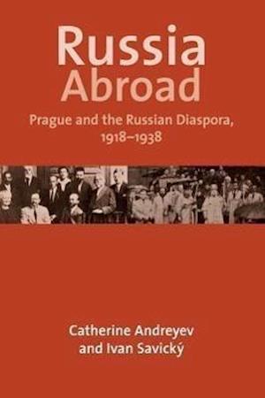 Andreyev, C: Russia Abroad - Prague and the Russian Diaspora