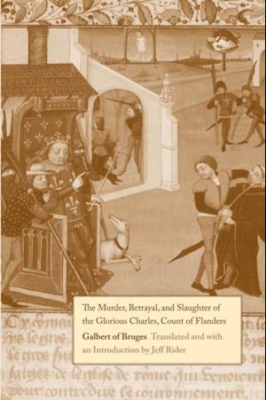 Murder, Betrayal, and Slaughter of the Glorious Charles, Count of Flanders