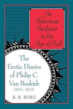 An American Seafarer in the Age of Sail: The Erotic Diaries of Philip C. Van Buskirk, 1851-1870 