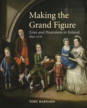 Barnard, T: Making the Grand Figure - Lives and Possessions