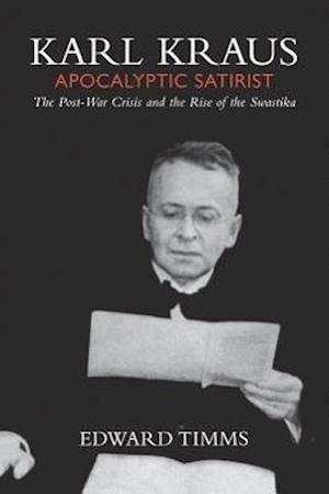 Timms, E: Karl Kraus: Apocalyptic Satirist, Volume 2 - The P