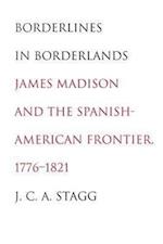Stagg, J: Borderlines in Borderlands - James Madison and the