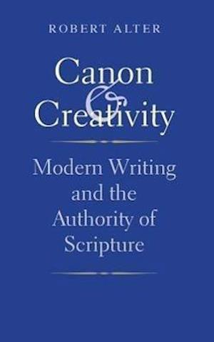 Alter, R: Canon and Creativity - Modern Writing and the Auth