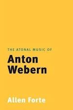 Forte, A: Atonal Music of Anton Webern