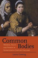 Gowing, L: Common Bodies - Women, Touch and Power in Sevente
