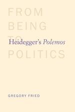 Fried, G: Heidegger`s Polemos - From Being to Politics
