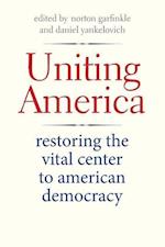 Garfinkle, N: Uniting America - Restoring the Vital Center t