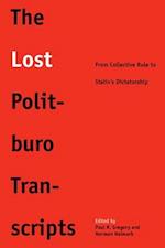 Gregory, P: Lost Politburo Transcripts - From Collective Rul