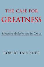 Faulkner, R: Case for Greatness - Honorable Ambition and Its