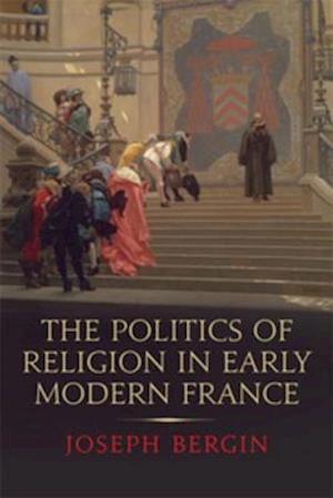 Politics of Religion in Early Modern France