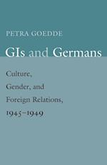 Goedde, P: GIs and Germans - Culture, Gender, and Foreign Re