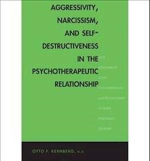 Aggressivity, Narcissism, and Self-Destructiveness in the Psychotherapeutic Relationship