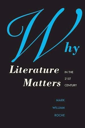 Roche, M: Why Literature Matters in the 21st Century