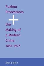 Dunch, R: Fuzhou Protestants and the Making of a Modern Chin