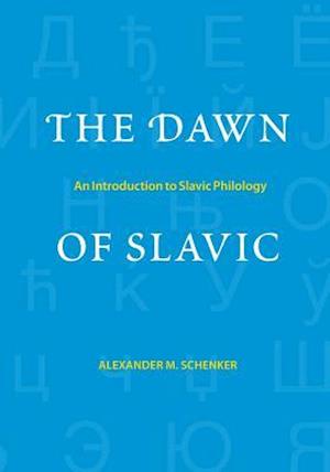 The Dawn of Slavic: An Introduction to Slavic Philology