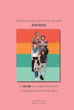 Empowering women living with HIV AIDS A study on organisational strategies and challenges 