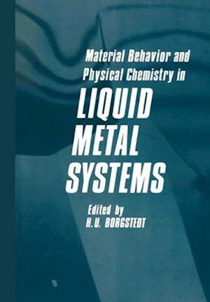 Material Behavior and Physical Chemistry in Liquid Metal Systems