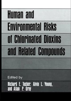 Human and Environmental Risks of Chlorinated Dioxins and Related Compounds