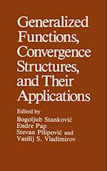Generalized Functions, Convergence Structures, and Their Applications