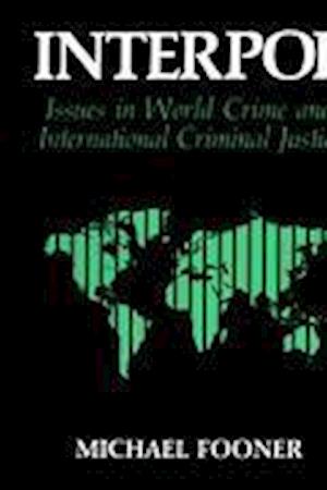 Interpol: Issues in World Crime and International Justice