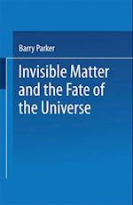 Invisible Matter and the Fate of the Universe
