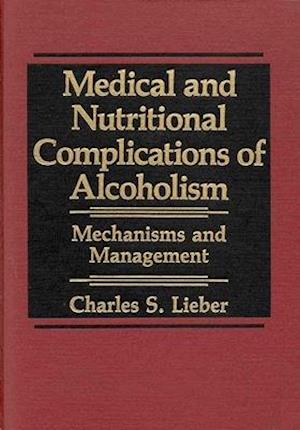 Medical and Nutritional Complications of Alcoholism : Mechanisms and Management