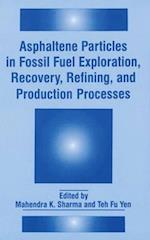 Asphaltene Particles in Fossil Fuel Exploration, Recovery, Refining and Production Processes