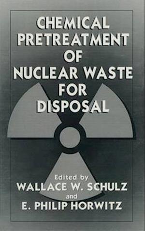 Chemical Pretreatment of Nuclear Waste for Disposal