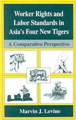 Worker Rights and Labor Standards in Asia’s Four New Tigers