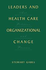 Leaders and Health Care Organizational Change