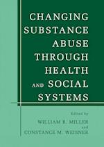 Changing Substance Abuse Through Health and Social Systems