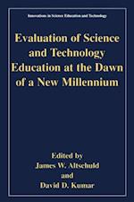 Evaluation of Science and Technology Education at the Dawn of a New Millennium