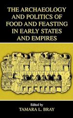 The Archaeology and Politics of Food and Feasting in Early States and Empires