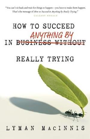 How to Succeed in Anything by Really Trying