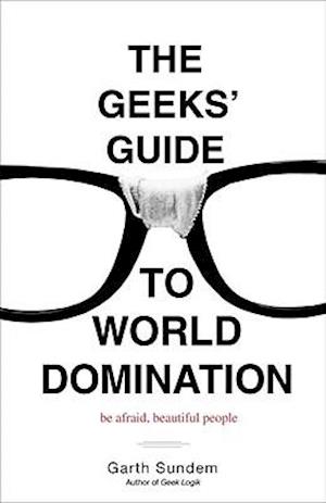 The Geeks' Guide to World Domination