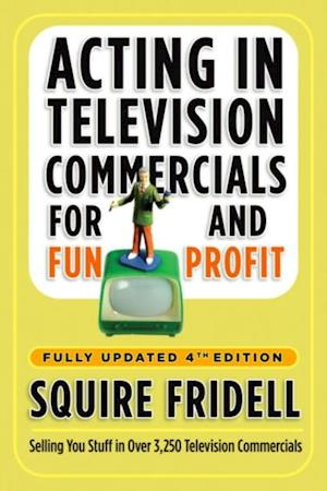 Acting in Television Commercials for Fun and Profit, 4th Edition