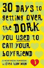 30 Days to Getting over the Dork You Used to Call Your Boyfriend